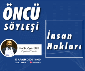 ÖNCÜ SÖYLEŞİ ; PROF. DR. OGÜN ÜREK İLE İNSAN HAKLARI